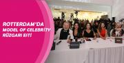 ROTTERDAM’DA MODEL OF CELEBRİTY RÜZGARI ESTİ